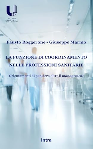 La funzione di coordinamento nelle professioni sanitarie: Orientamenti di pensiero oltre il management (Università) von Edizioni Intra
