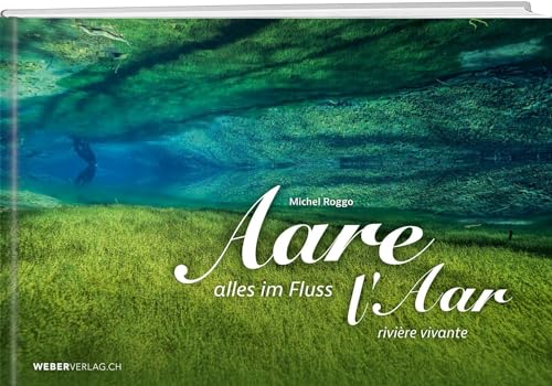 Aare: Alles im Fluss/Rivière vivante