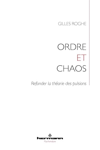 Ordre et Chaos: Refonder la théorie des pulsions von Hermann