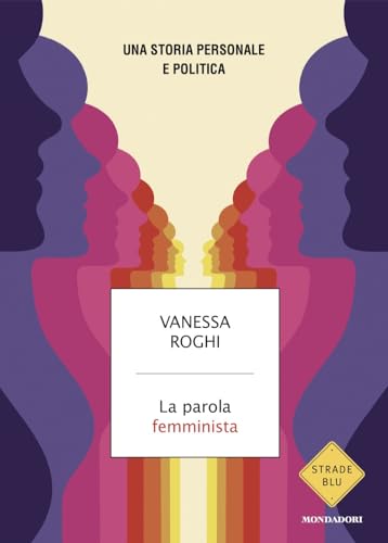La parola femminista. Una storia personale e politica (Strade blu. Non Fiction) von Mondadori