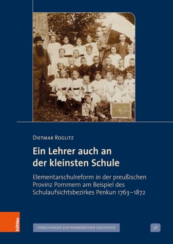 Ein Lehrer auch an der kleinsten Schule: Elementarschulreform in der preußischen Provinz Pommern am Beispiel des Schulaufsichtsbezirkes Penkun 1763 – ... V: Forschungen zur pommerschen Geschichte)