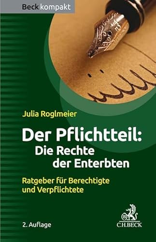Der Pflichtteil: Die Rechte der Enterbten: Ratgeber für Berechtigte und Verpflichtete (Beck kompakt) von Beck C. H.