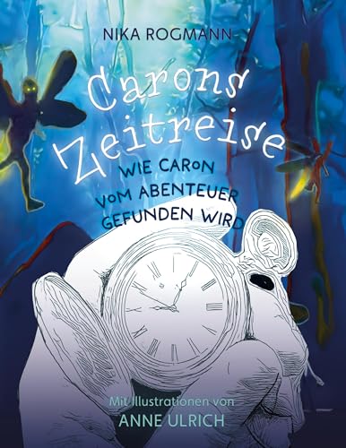 Carons Zeitreise: Wie Caron vom Abenteuer gefunden wird von Book on Demand