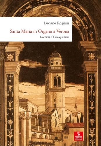 Santa Maria in Organo a Verona. La chiesa e il suo quartiere. Ediz. illustrata von Cierre Edizioni