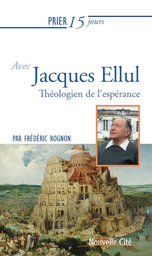 Prier 15 jours avec Jacques Ellul: Théologien de l'espérance von NOUVELLE CITE