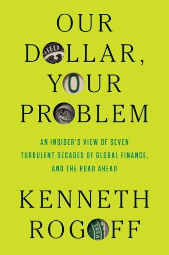 Our Dollar, Your Problem: An Insider's View of Seven Turbulent Decades of Global Finance, and the Road Ahead von Yale University Press
