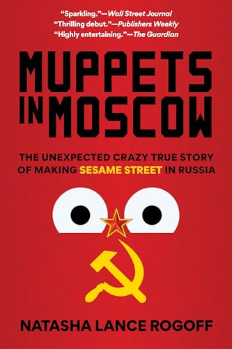 Muppets in Moscow: The Unexpected Crazy True Story of Making Sesame Street in Russia von Rowman & Littlefield
