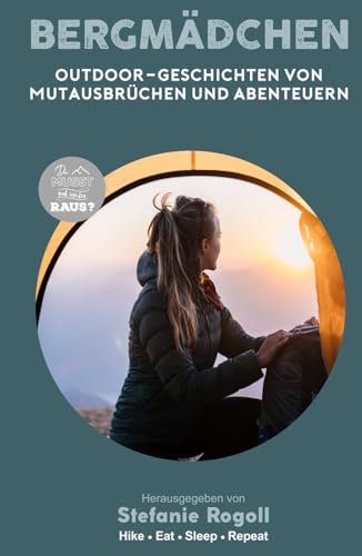 BERGMÄDCHEN: OUTDOOR-GESCHICHTEN VON MUTAUSBRÜCHEN UND ABENTEUERN - BAND 5 (Du musst mal wieder raus?)