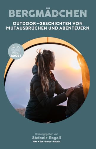 BERGMÄDCHEN: OUTDOOR-GESCHICHTEN VON MUTAUSBRÜCHEN UND ABENTEUERN - BAND 5 (Du musst mal wieder raus?) von Independently published