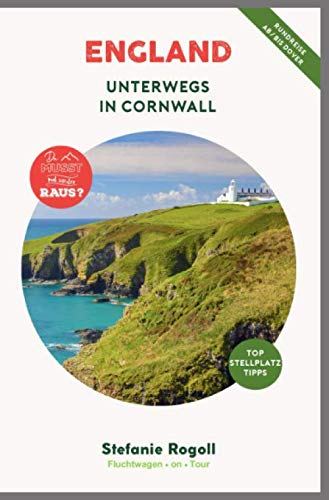 ENGLAND - Unterwegs in Cornwall: (Innenteil in Farbe) Du musst mal wieder raus? Komplette Wohnmobil-Rundreise-Tourplanung! Tipps zur Etappenplanung, ... Sehenswürdigkeiten und zahlreiche Bilder von Independently published