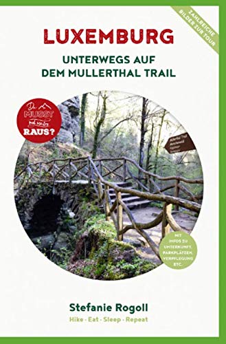 LUXEMBURG - Unterwegs auf dem Mullerthal Trail (Innenteil in Farbe): Du musst mal wieder raus? 3 Rundwanderwege auf dem Mullerthal Trail. Mit vielen ... Verpflegung, Schwierigkeitsgrad und Fotos