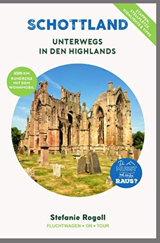 Schottland - Unterwegs in den Highlands: (Innenteil in Farbe) Du musst mal wieder raus? Komplette Wohnmobil-Rundreise-Tourplanung ab / bis Dover! ... Sehenswürdigkeiten, zahlreiche Bilder von Independently published
