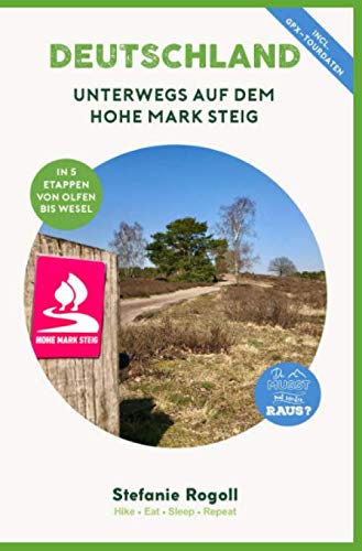 Unterwegs auf dem HOHE MARK STEIG: (Innenteil in Farbe) Du musst mal wieder raus? 5 Tage Trekkingplanung auf dem Wanderweg von Olfen bis Wesel! Tipps ... Sehenswürdigkeiten und zahlreiche Bilder