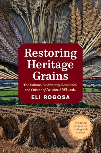 Restoring Heritage Grains: The Culture, Biodiversity, Resilience, and Cuisine of Ancient Wheats Restoring Heritage Grains: The Culture, Biodiversity, Resilience, and Cuisine of Ancient Wheats von Chelsea Green Publishing Company