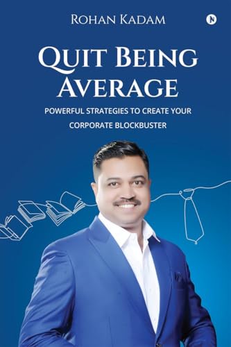 Quit Being Average: POWERFUL STRATEGIES TO CREATE YOUR CORPORATE BLOCKBUSTER von Notion Press