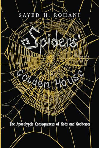Spiders' Golden House: The Apocalyptic Consequences of Gods and Goddesses von Primedia eLaunch LLC