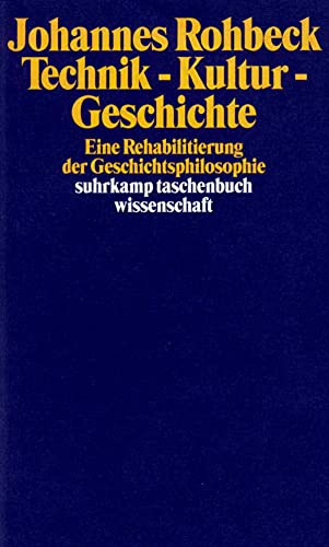 Technik – Kultur – Geschichte: Eine Rehabilitierung der Geschichtsphilosophie (suhrkamp taschenbuch wissenschaft)