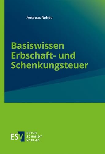 Basiswissen Erbschaft- und Schenkungsteuer von Schmidt, Erich