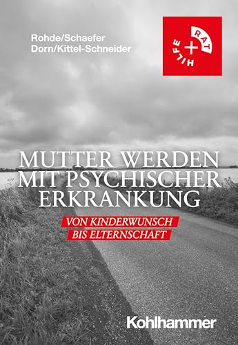 Mutter werden mit psychischer Erkrankung: Von Kinderwunsch bis Elternschaft (Rat + Hilfe)