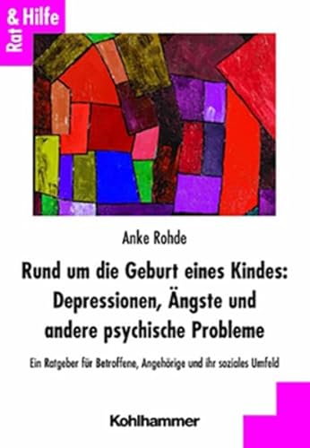 Rund um die Geburt eines Kindes: Depressionen, Ängste und andere psychische Probleme: Ein Ratgeber für Betroffene, Angehörige und ihr soziales Umfeld (Rat + Hilfe)