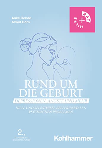 Rund um die Geburt: Depressionen, Ängste und mehr: Hilfe und Selbsthilfe bei peripartalen psychischen Problemen (Rat + Hilfe) von W. Kohlhammer GmbH