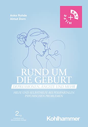 Rund um die Geburt: Depressionen, Ängste und mehr: Hilfe und Selbsthilfe bei peripartalen psychischen Problemen (Rat + Hilfe)