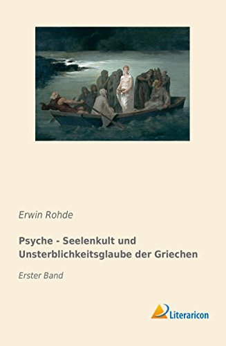 Psyche - Seelenkult und Unsterblichkeitsglaube der Griechen: Erster Band von Literaricon Verlag UG