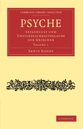 Psyche: Seelencult und Unsterblichkeitsglaube der Griechen Volume 1 (Cambridge Library Collection - Classics, Band 1)