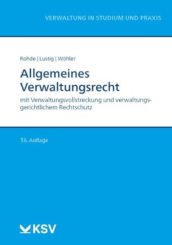Allgemeines Verwaltungsrecht: mit Verwaltungsvollstreckung und verwaltungsgerichtlichem Rechtschutz (Reihe Verwaltung in Studium und Praxis)