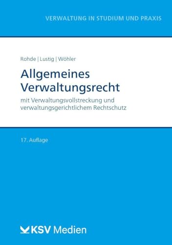 Allgemeines Verwaltungsrecht: mit Verwaltungsvollstreckung und verwaltungsgerichtlichem Rechtschutz (Reihe Verwaltung in Studium und Praxis) von KSV Medien Wiesbaden