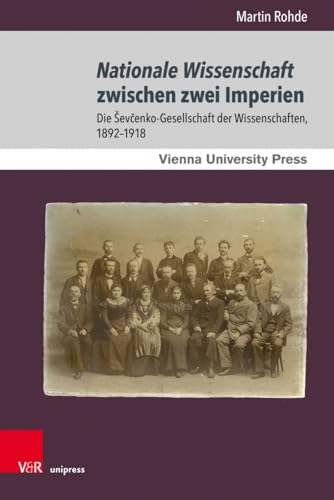 Nationale Wissenschaft zwischen zwei Imperien: Die Ševčenko-Gesellschaft der Wissenschaften, 1892–1918 (Wiener Galizien-Studien)
