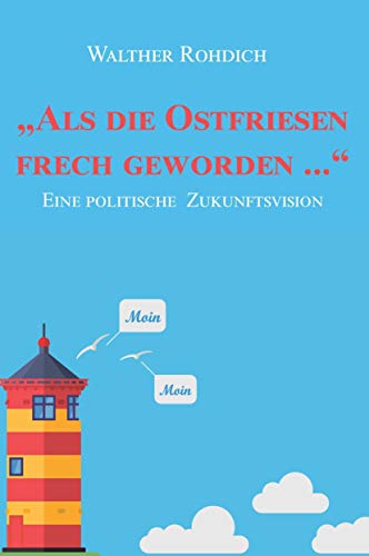 „Als die Ostfriesen frech geworden ...“: Eine politische Zukunftsvision