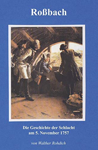 Roßbach: Die Geschichte der Schlacht am 5. November 1757 von Rediroma-Verlag
