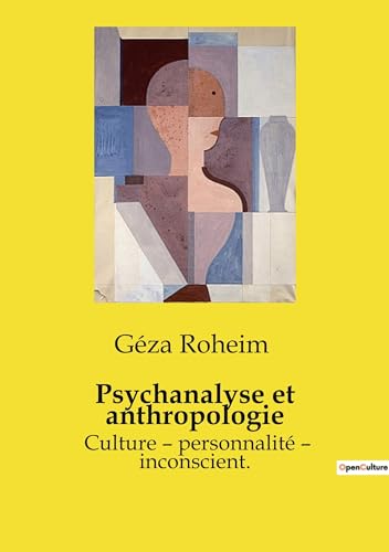 Psychanalyse et anthropologie: Culture ¿ personnalité ¿ inconscient.
