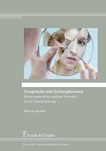 Gespräche mit Schizophrenen: Kohärenzbrüche und der Versuch ihrer Überbrückung von Frank & Timme