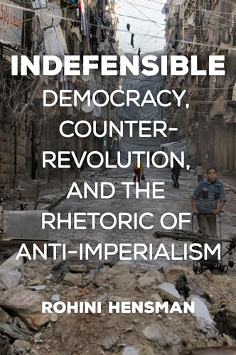 Indefensible: Democracy, Counterrevolution, and the Rhetoric of Anti-Imperialism