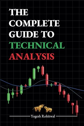 The Complete Guide to Technical Analysis: A Trading Book for Forex & Options, Featuring Chart and Candlestick Patterns, Price Action Techniques, and ... Patterns, Candlesticks, and Risk Management.
