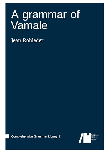 A grammar of Vamale (Comprehensive Grammar Library) A grammar of Vamale (Comprehensive Grammar Library) von Language Science Press