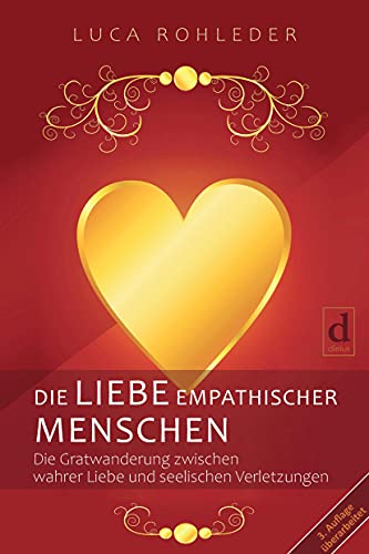 DIE LIEBE EMPATHISCHER MENSCHEN: Die Gratwanderung zwischen wahrer Liebe und seelischen Verletzungen. Bessere Beziehungen, mehr Selbstliebe und weniger Liebeskummer für sensible Menschen von dielus edition