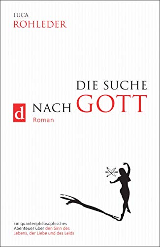 DIE SUCHE NACH GOTT (Roman): Wie eine Journalistin mithilfe der Wissenschaft ihre innere Göttlichkeit entdeckte: Ein quantenphilosophisches Abenteuer über den Sinn des Lebens, der Liebe und des Leids von dielus edition