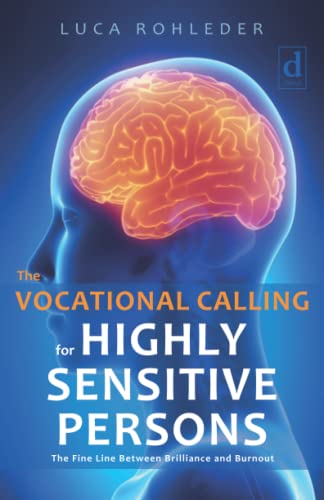 THE VOCATIONAL CALLING FOR HIGHLY SENSITIVE PERSONS: The Fine Line Between Brilliance and Burnout