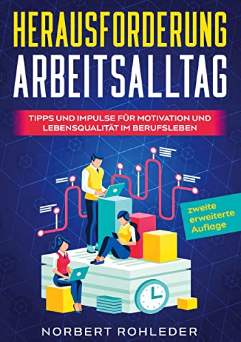 Herausforderung Arbeitsalltag: Tipps und Impulse für Motivation und Lebensqualität im Berufsleben 2. Auflage von tredition