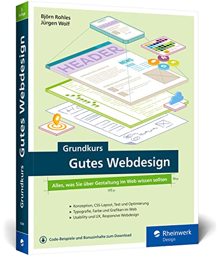 Grundkurs Gutes Webdesign: Alles, was Sie über Gestaltung im Web wissen müssen. Moderne und attraktive Websites designen. Mit vielen Praxisbeispielen von Rheinwerk Design