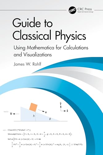 Guide to Classical Physics: Using Mathematica for Calculations and Visualizations von CRC Press