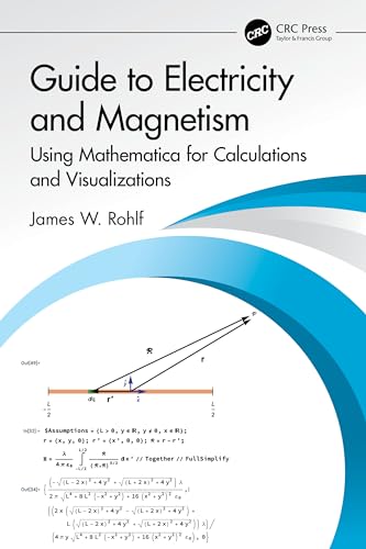 Guide to Electricity and Magnetism: Using Mathematica for Calculations and Visualizations von CRC Press