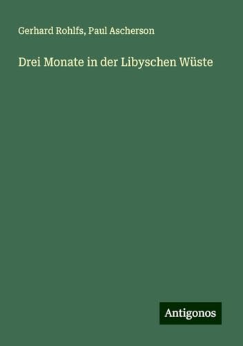 Drei Monate in der Libyschen Wüste Drei Monate in der Libyschen Wüste von Antigonos Verlag