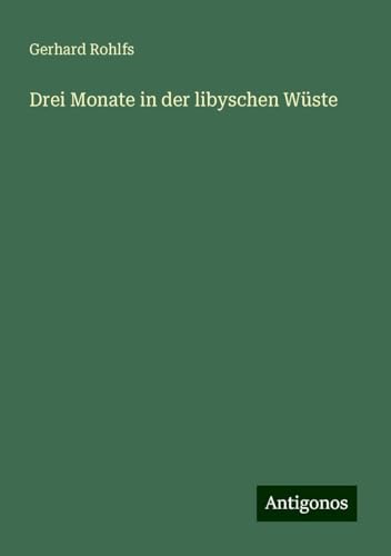 Drei Monate in der libyschen Wüste Drei Monate in der libyschen Wüste von Antigonos Verlag