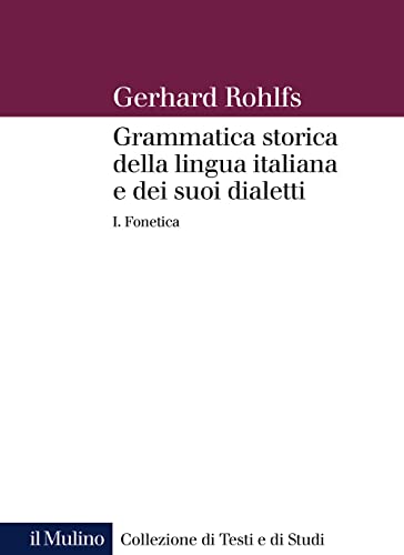 Grammatica storica della lingua italiana e dei suoi dialetti. Fonetica (Vol. 1) (Collezione di testi e di studi)
