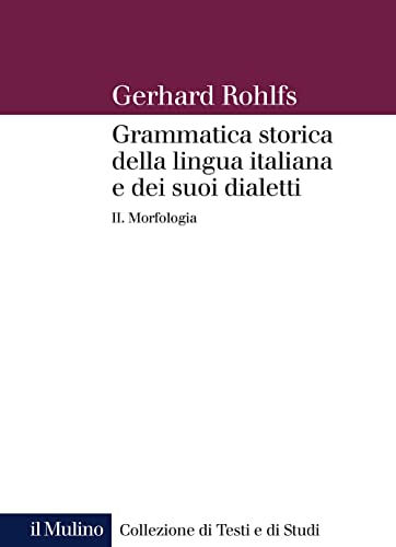 Grammatica storica della lingua italiana e dei suoi dialetti. Morfologia (Vol. 2) (Collezione di testi e di studi)