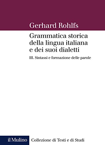 Grammatica storica della lingua italiana e dei suoi dialetti. Sintassi (Vol. 3) (Collezione di testi e di studi)